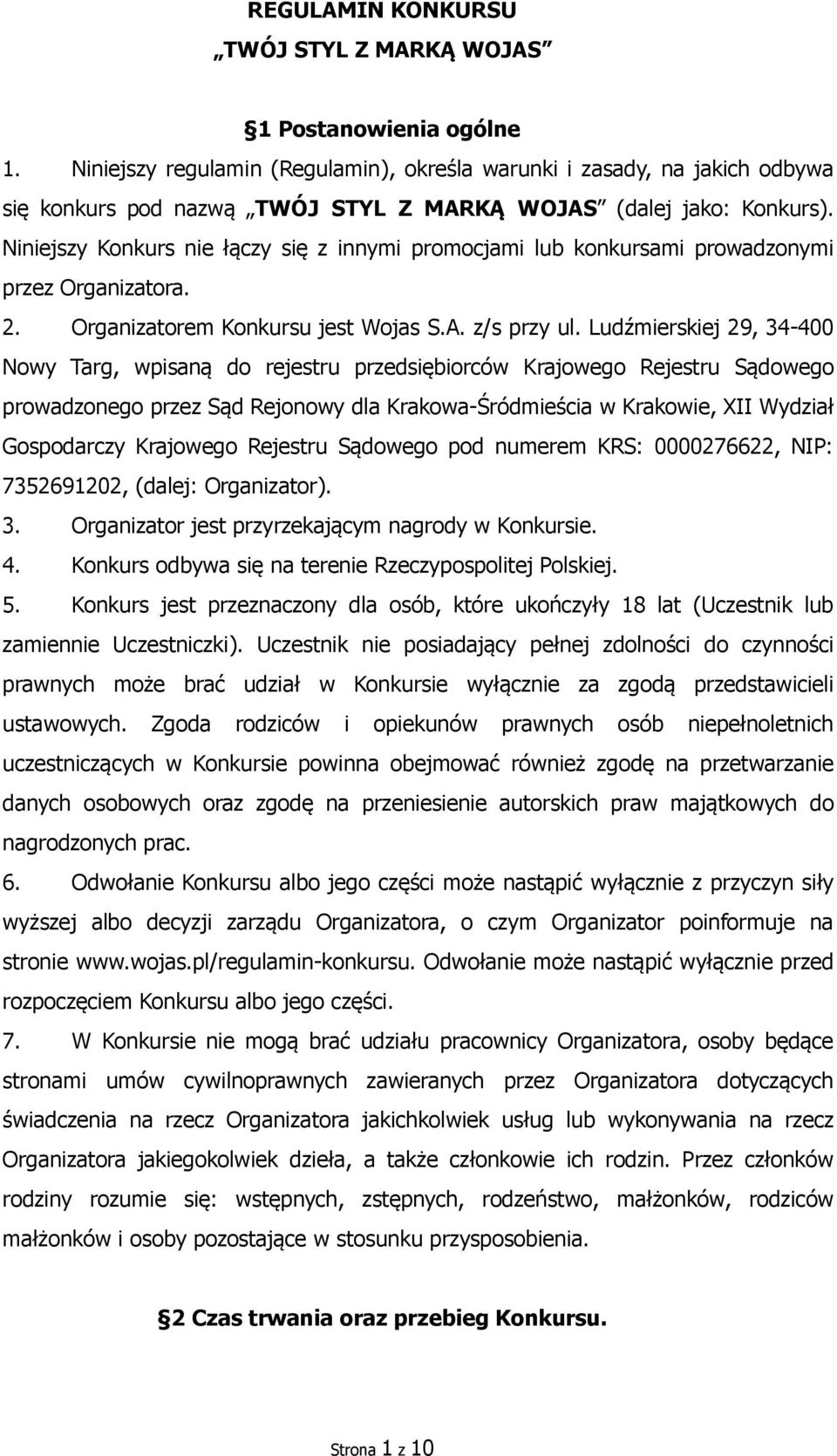 Niniejszy Konkurs nie łączy się z innymi promocjami lub konkursami prowadzonymi przez Organizatora. 2. Organizatorem Konkursu jest Wojas S.A. z/s przy ul.