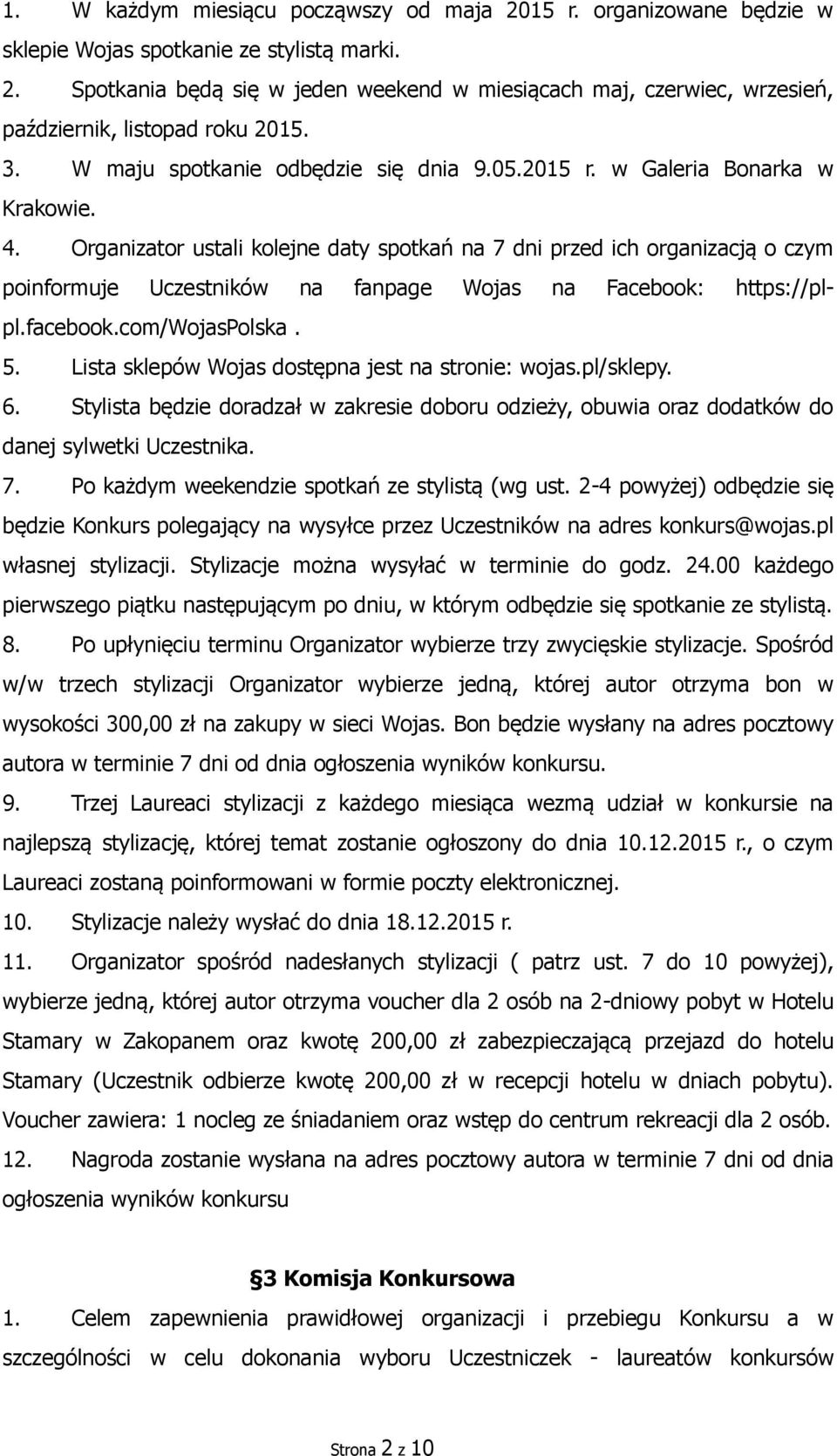 Organizator ustali kolejne daty spotkań na 7 dni przed ich organizacją o czym poinformuje Uczestników na fanpage Wojas na Facebook: https://plpl.facebook.com/wojaspolska. 5.