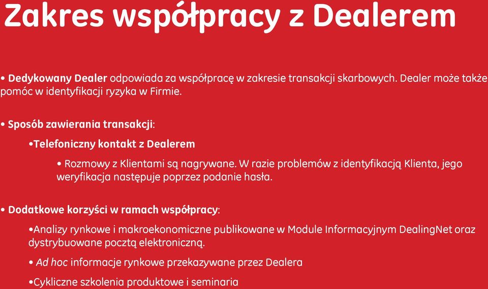 W razie problemów z identyfikacją Klienta, jego weryfikacja następuje poprzez podanie hasła.