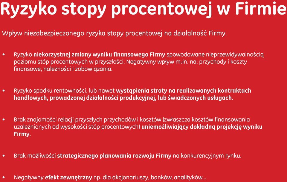 Ryzyko spadku rentowności, lub nawet wystąpienia straty na realizowanych kontraktach handlowych, prowadzonej działalności produkcyjnej, lub świadczonych usługach.