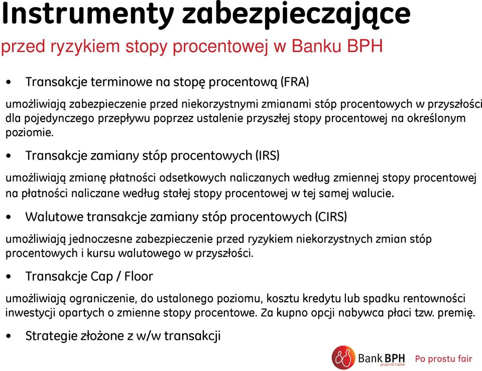 Transakcje zamiany stóp procentowych (IRS) umożliwiają zmianę płatności odsetkowych naliczanych według zmiennej stopy procentowej na płatności naliczane według stałej stopy procentowej w tej samej