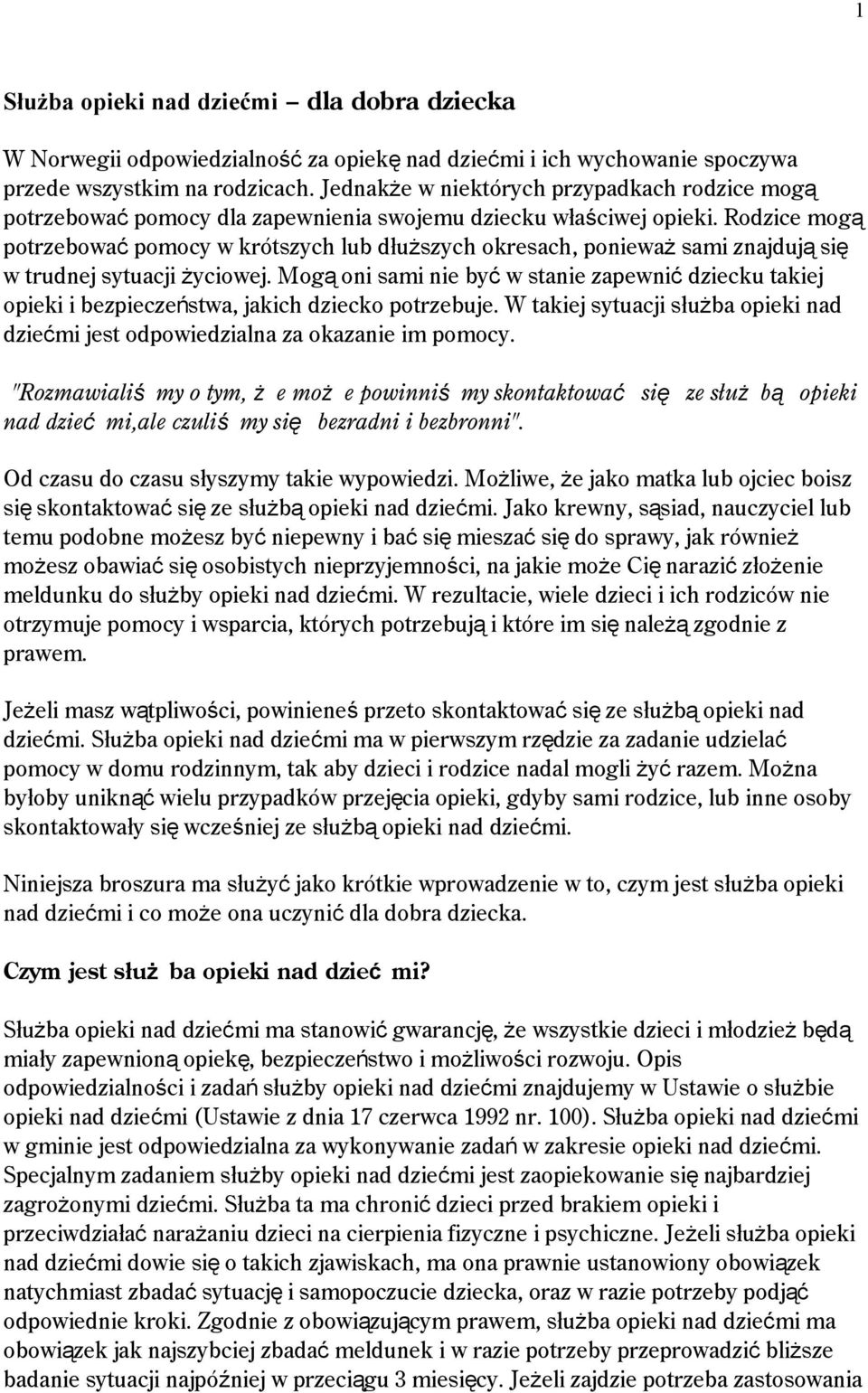 Rodzice mogą potrzebować pomocy w krótszych lub dłuższych okresach, ponieważ sami znajdują się w trudnej sytuacji życiowej.