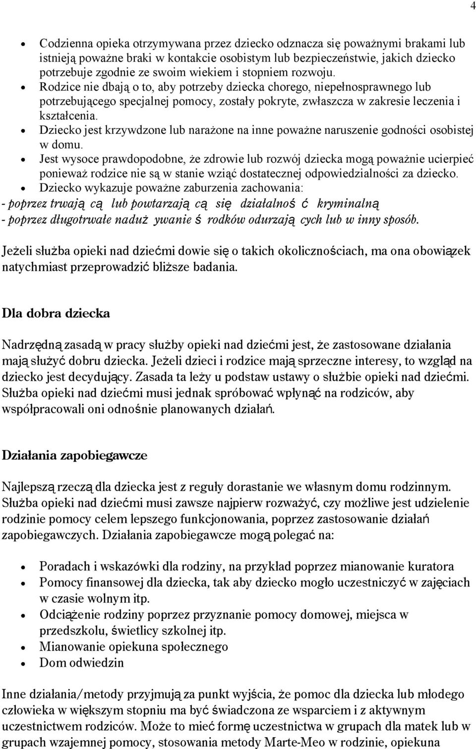 Dziecko jest krzywdzone lub narażone na inne poważne naruszenie godności osobistej w domu.