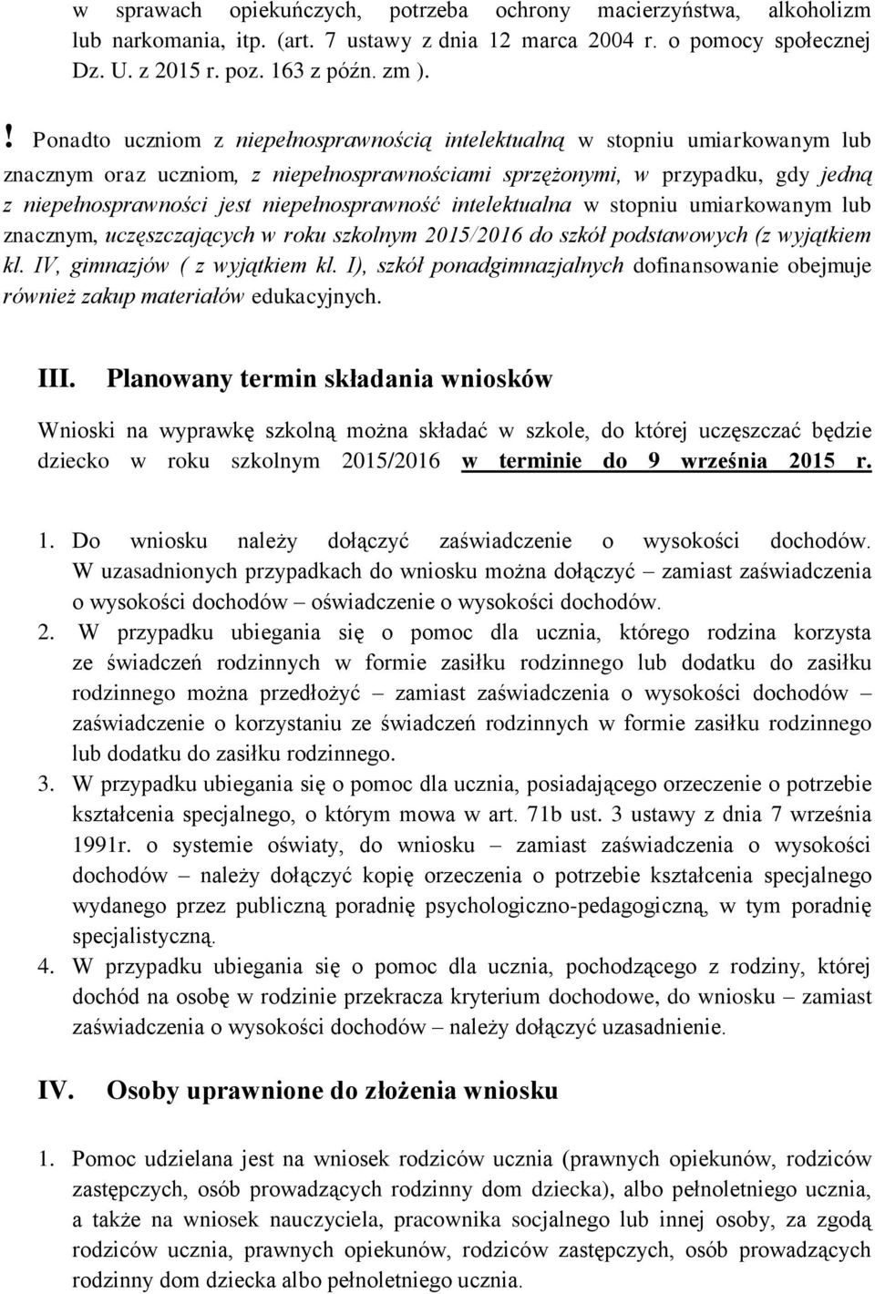 niepełnosprawność intelektualna w stopniu umiarkowanym lub znacznym, uczęszczających w roku szkolnym 2015/2016 do szkół podstawowych (z wyjątkiem kl. IV, gimnazjów ( z wyjątkiem kl.