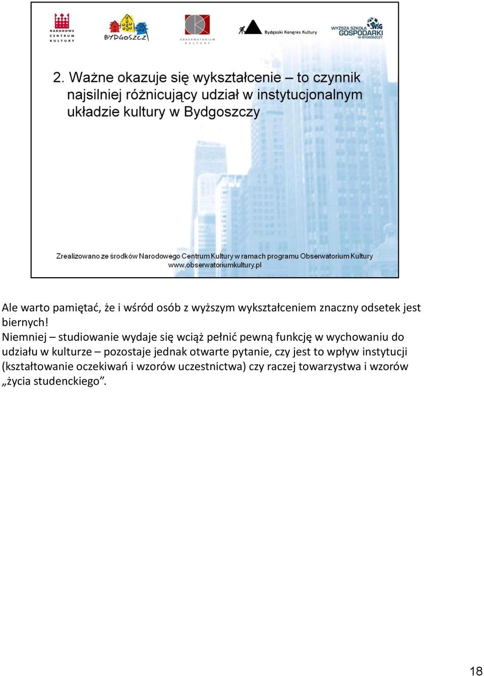 Niemniej studiowanie wydaje się wciąż pełnid pewną funkcję w wychowaniu do udziału w