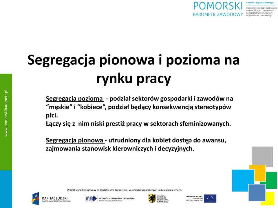 Łączy się z nim niski prestiż pracy w sektorach sfeminizowanych.