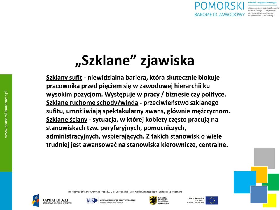 Szklane ruchome schody/winda - przeciwieństwo szklanego sufitu, umożliwiają spektakularny awans, głównie mężczyznom.