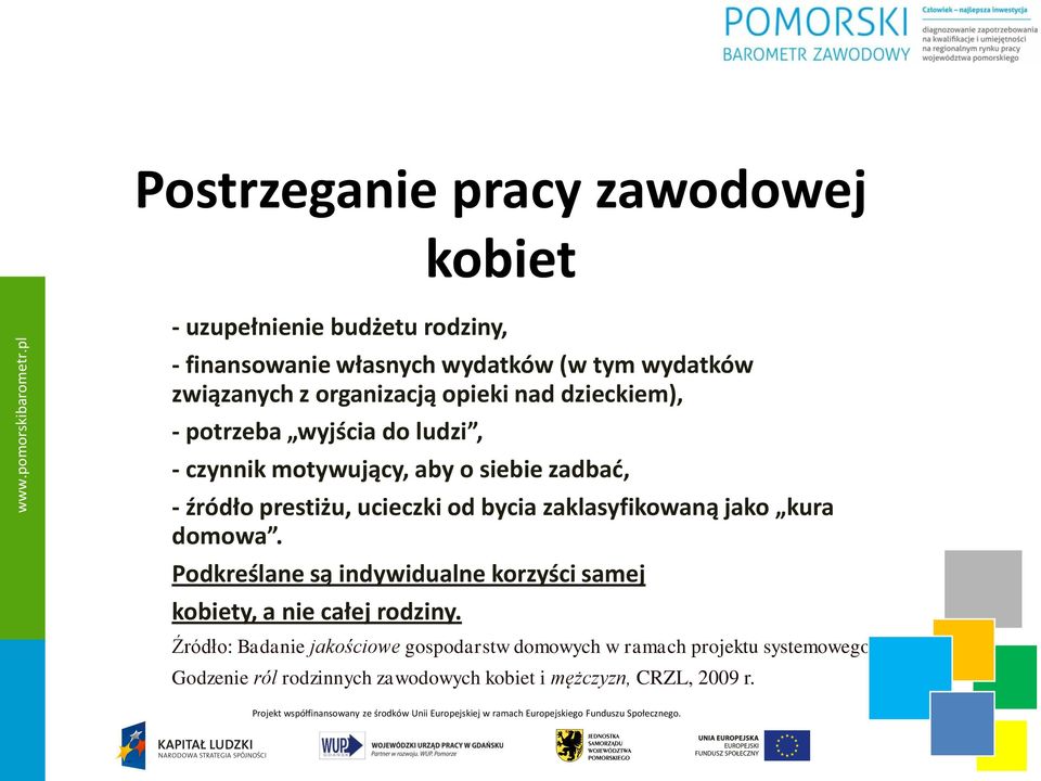 ucieczki od bycia zaklasyfikowaną jako kura domowa. Podkreślane są indywidualne korzyści samej kobiety, a nie całej rodziny.