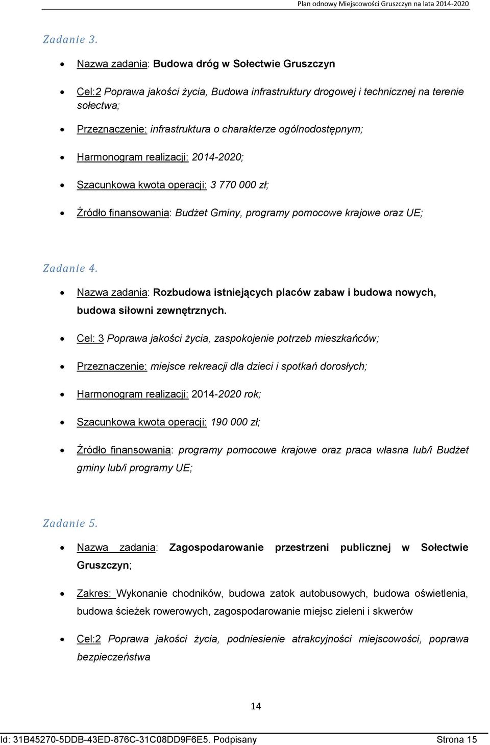 ogólnodostępnym; Harmonogram realizacji: 2014-2020; Szacunkowa kwota operacji: 3 770 000 zł; Źródło finansowania: Budżet Gminy, programy pomocowe krajowe oraz UE; Zadanie 4.