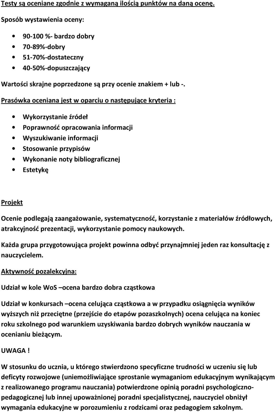 Prasówka oceniana jest w oparciu o następujące kryteria : Wykorzystanie źródeł Poprawność opracowania informacji Wyszukiwanie informacji Stosowanie przypisów Wykonanie noty bibliograficznej Estetykę