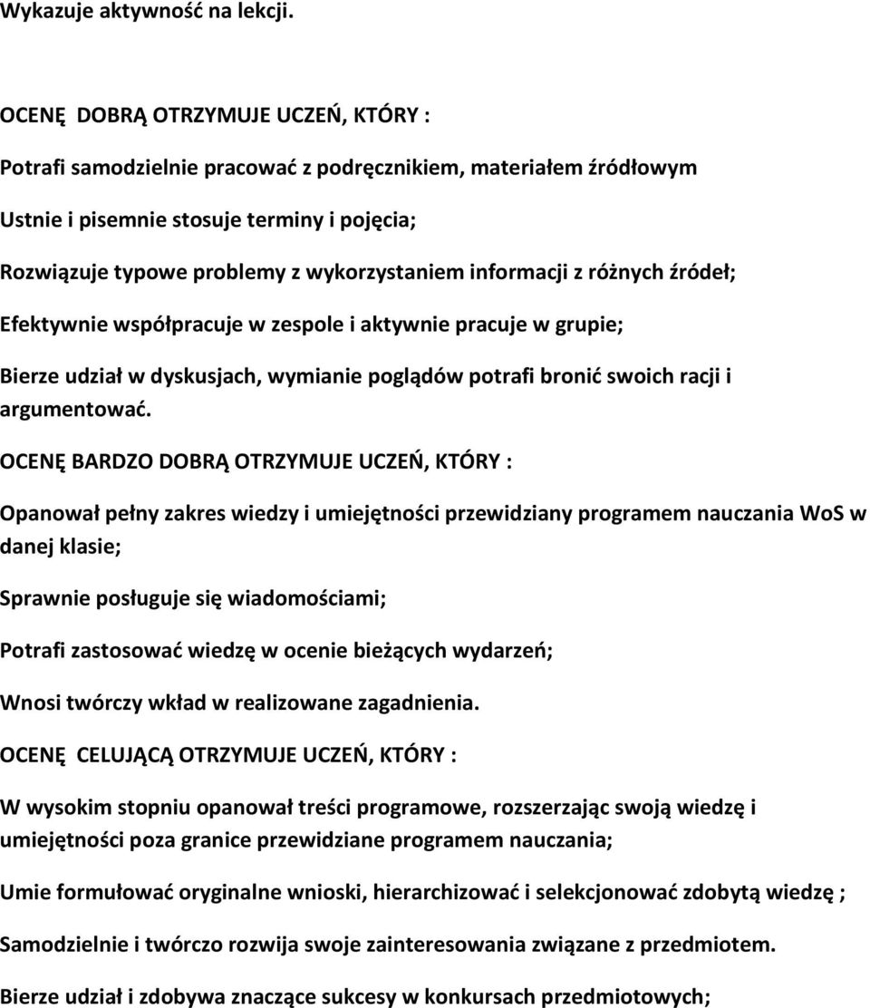 informacji z różnych źródeł; Efektywnie współpracuje w zespole i aktywnie pracuje w grupie; Bierze udział w dyskusjach, wymianie poglądów potrafi bronić swoich racji i argumentować.