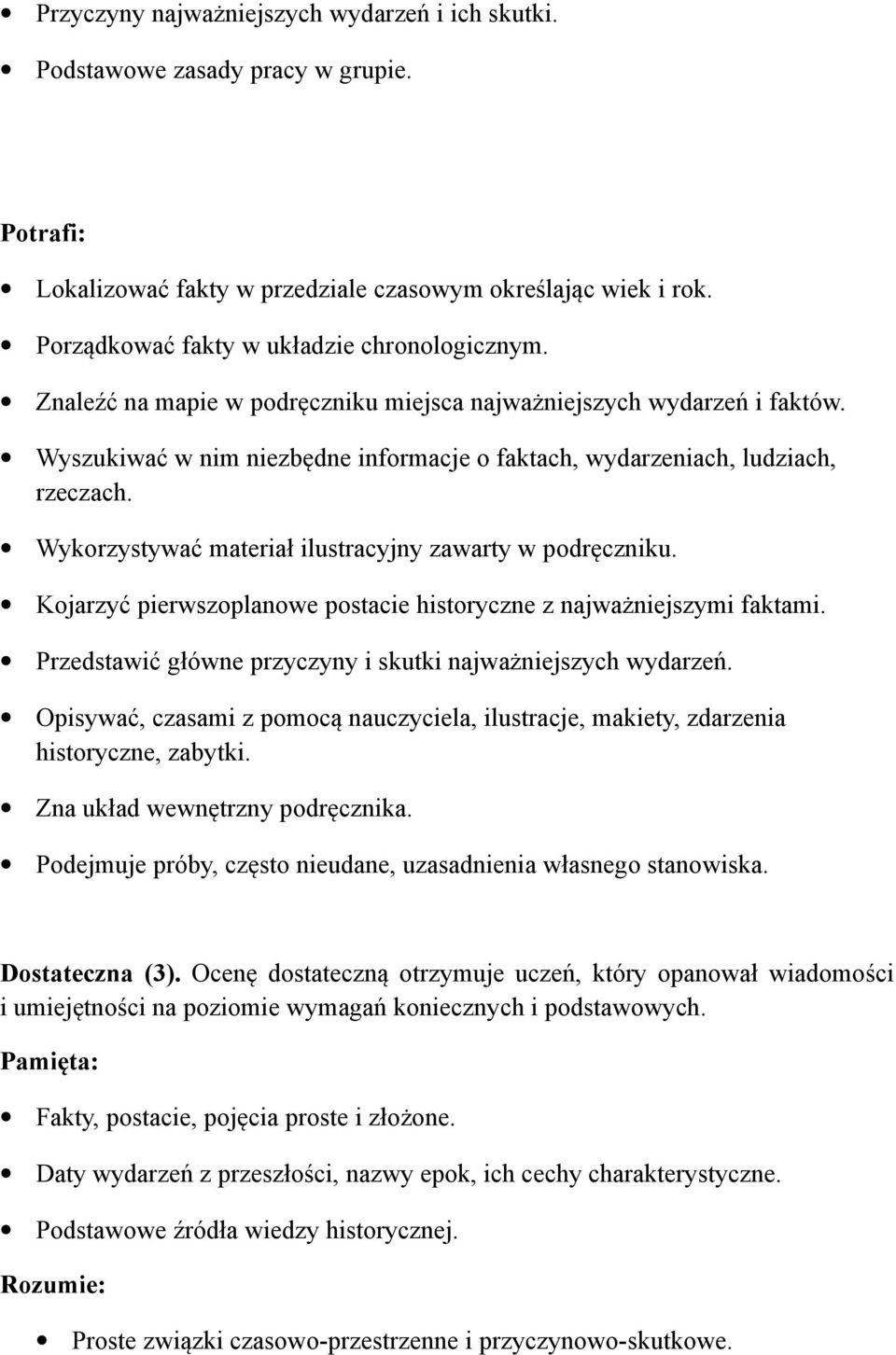 Wykorzystywać materiał ilustracyjny zawarty w podręczniku. Kojarzyć pierwszoplanowe postacie historyczne z najważniejszymi faktami. Przedstawić główne przyczyny i skutki najważniejszych wydarzeń.