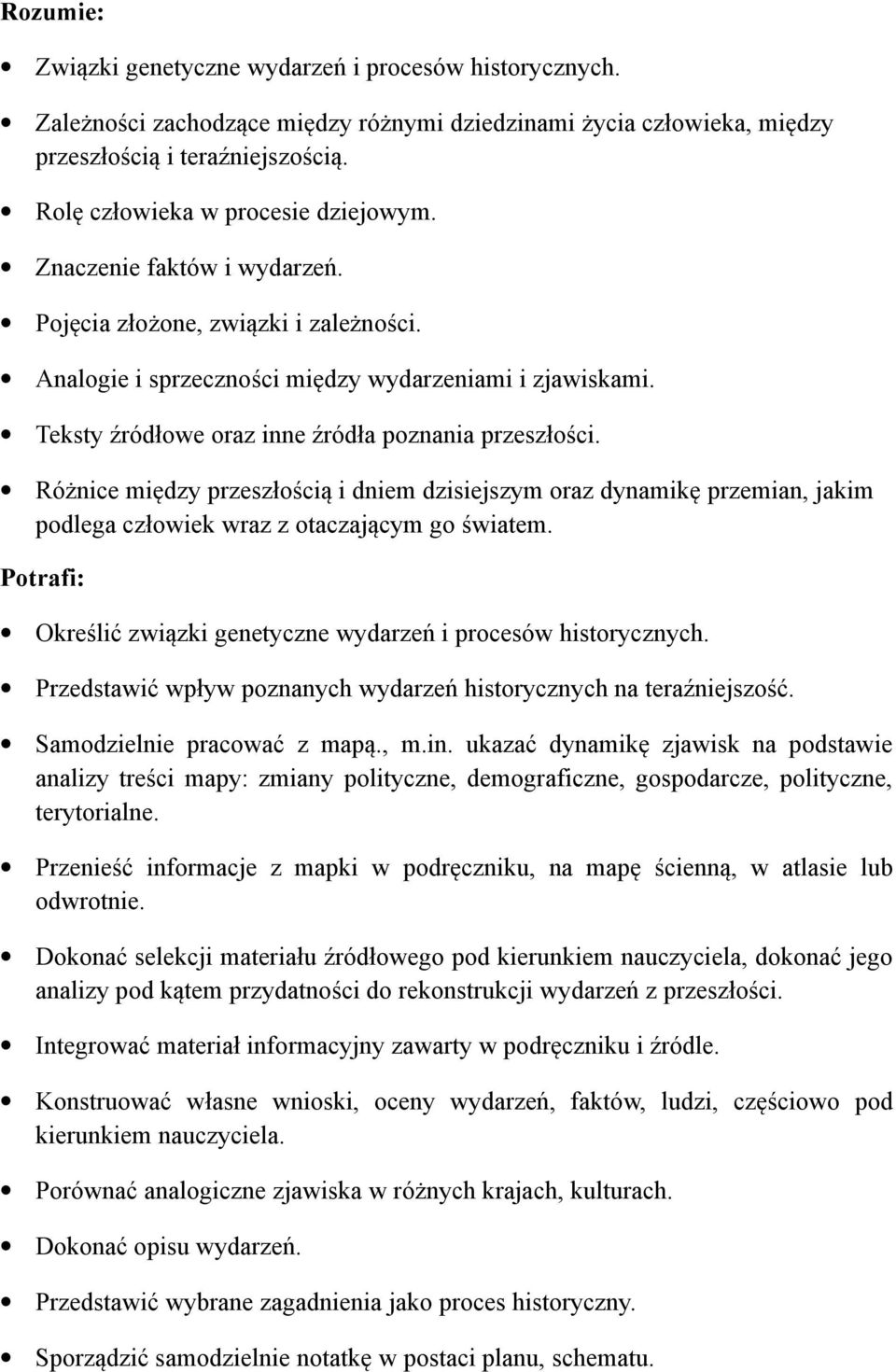 Teksty źródłowe oraz inne źródła poznania przeszłości. Różnice między przeszłością i dniem dzisiejszym oraz dynamikę przemian, jakim podlega człowiek wraz z otaczającym go światem.