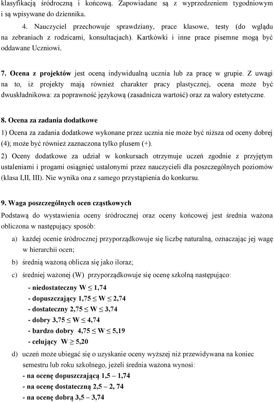 Ocena z projektów jest oceną indywidualną ucznia lub za pracę w grupie.