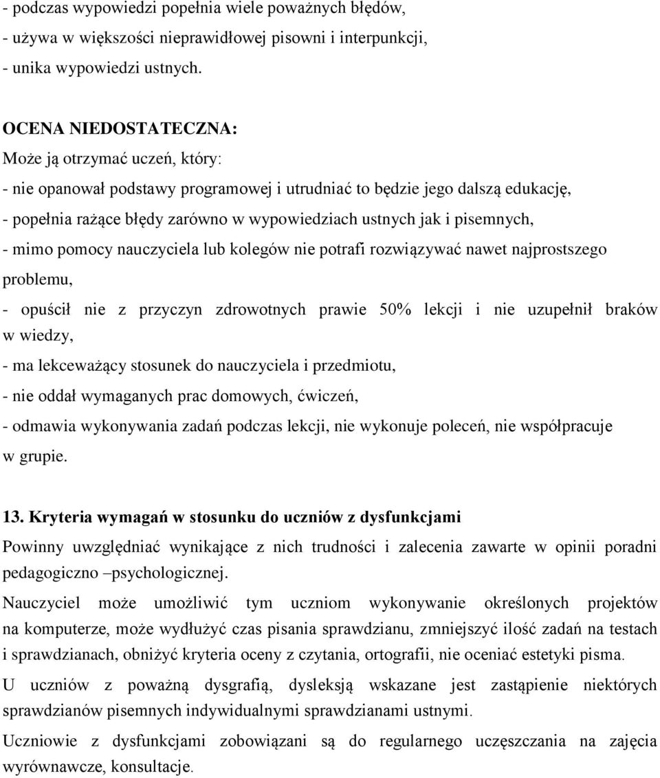 nauczyciela lub kolegów nie potrafi rozwiązywać nawet najprostszego problemu, - opuścił nie z przyczyn zdrowotnych prawie 50% lekcji i nie uzupełnił braków w wiedzy, - ma lekceważący stosunek do