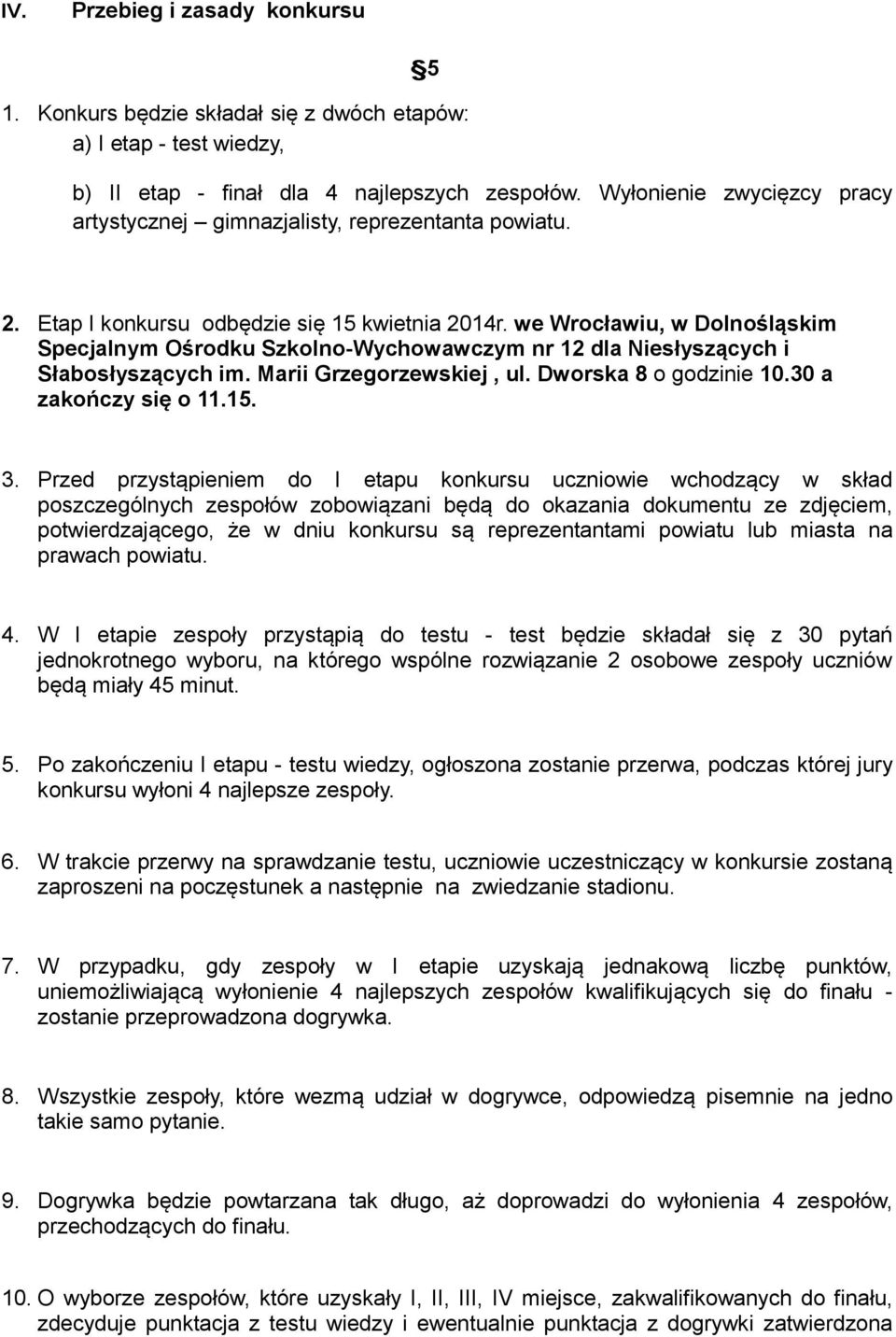 we Wrocławiu, w Dolnośląskim Specjalnym Ośrodku Szkolno-Wychowawczym nr 12 dla Niesłyszących i Słabosłyszących im. Marii Grzegorzewskiej, ul. Dworska 8 o godzinie 10.30 a zakończy się o 11.15. 3.