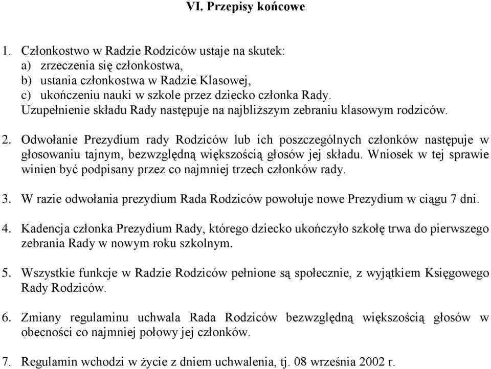 Uzupełnienie składu Rady następuje na najbliższym zebraniu klasowym rodziców. 2.