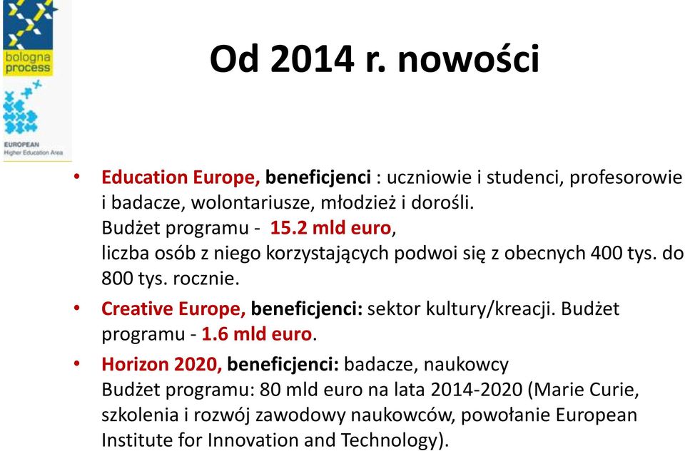 Creative Europe, beneficjenci: sektor kultury/kreacji. Budżet programu - 1.6 mld euro.