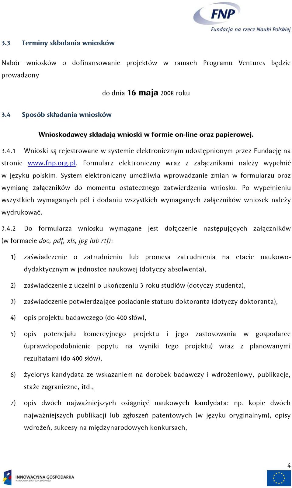 pl. Formularz elektroniczny wraz z załącznikami należy wypełnić w języku polskim.