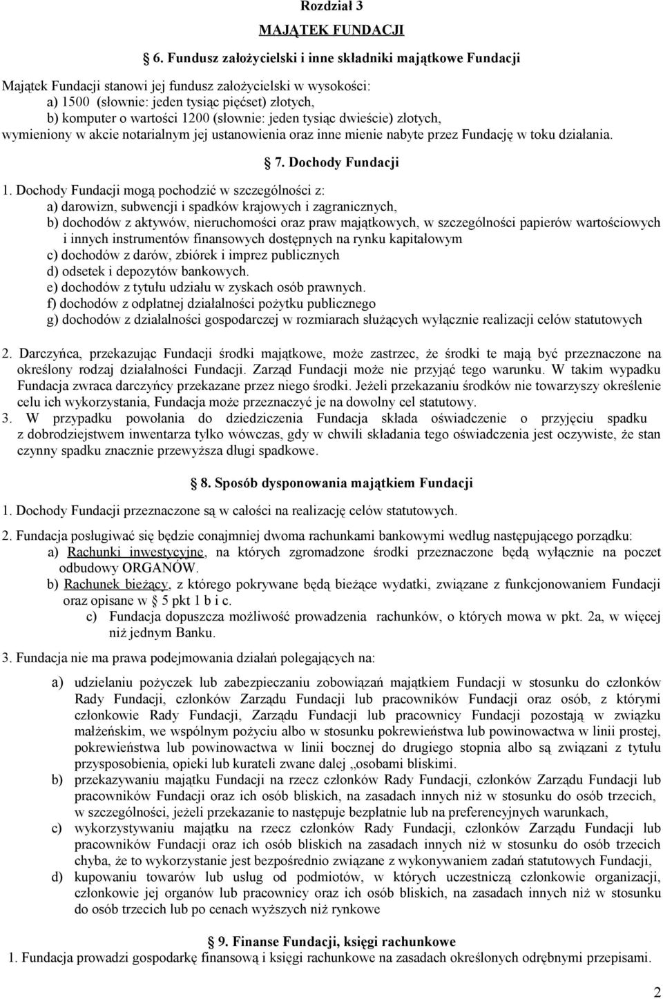 (słownie: jeden tysiąc dwieście) złotych, wymieniony w akcie notarialnym jej ustanowienia oraz inne mienie nabyte przez Fundację w toku działania. 7. Dochody Fundacji 1.