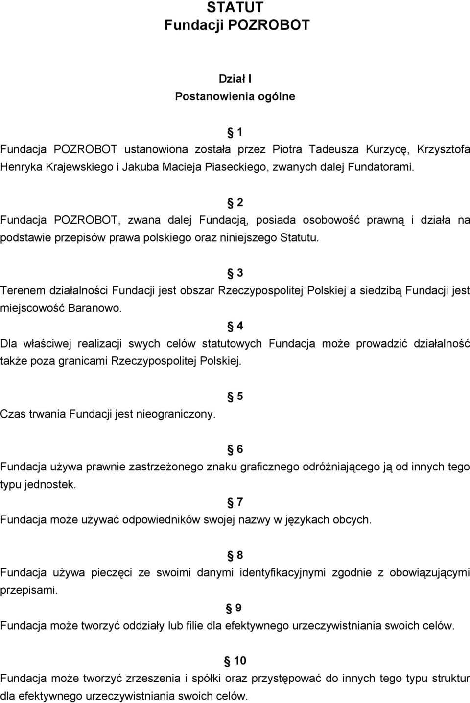 3 Terenem działalności Fundacji jest obszar Rzeczypospolitej Polskiej a siedzibą Fundacji jest miejscowość Baranowo.