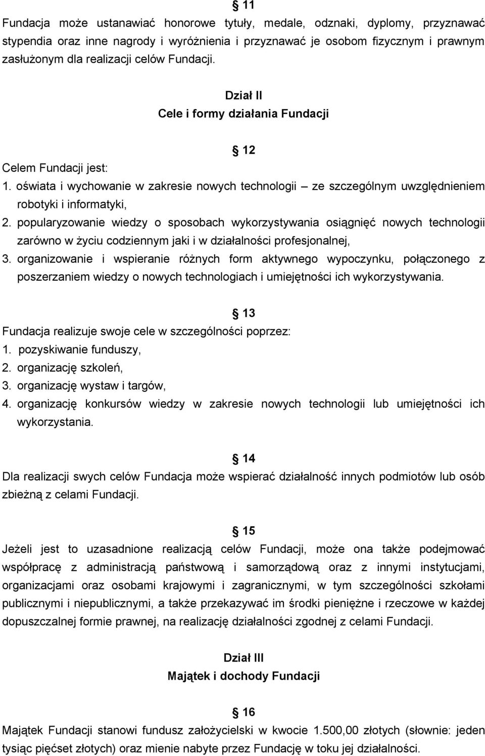 popularyzowanie wiedzy o sposobach wykorzystywania osiągnięć nowych technologii zarówno w życiu codziennym jaki i w działalności profesjonalnej, 3.