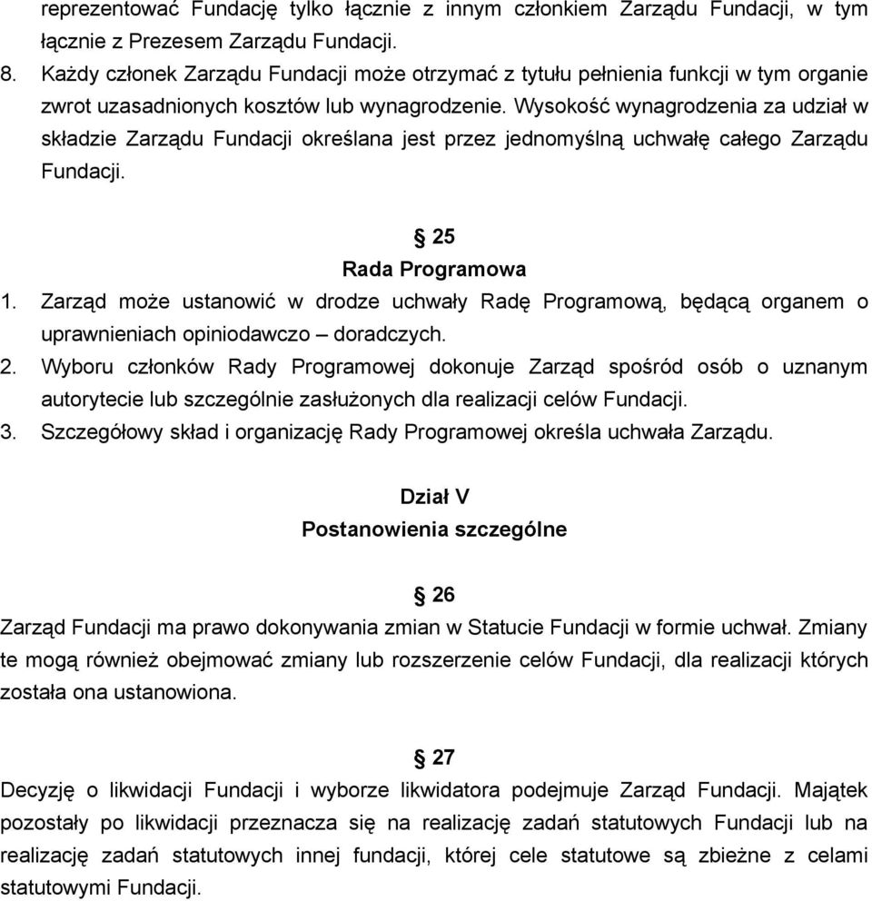 Wysokość wynagrodzenia za udział w składzie Zarządu Fundacji określana jest przez jednomyślną uchwałę całego Zarządu Fundacji. 25 Rada Programowa 1.