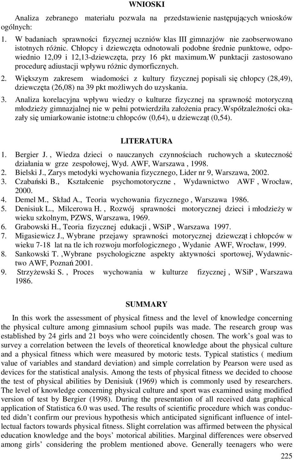 Większym zakresem wiadomości z kultury fizycznej popisali się chłopcy (28,49), dziewczęta (26,08) na 39