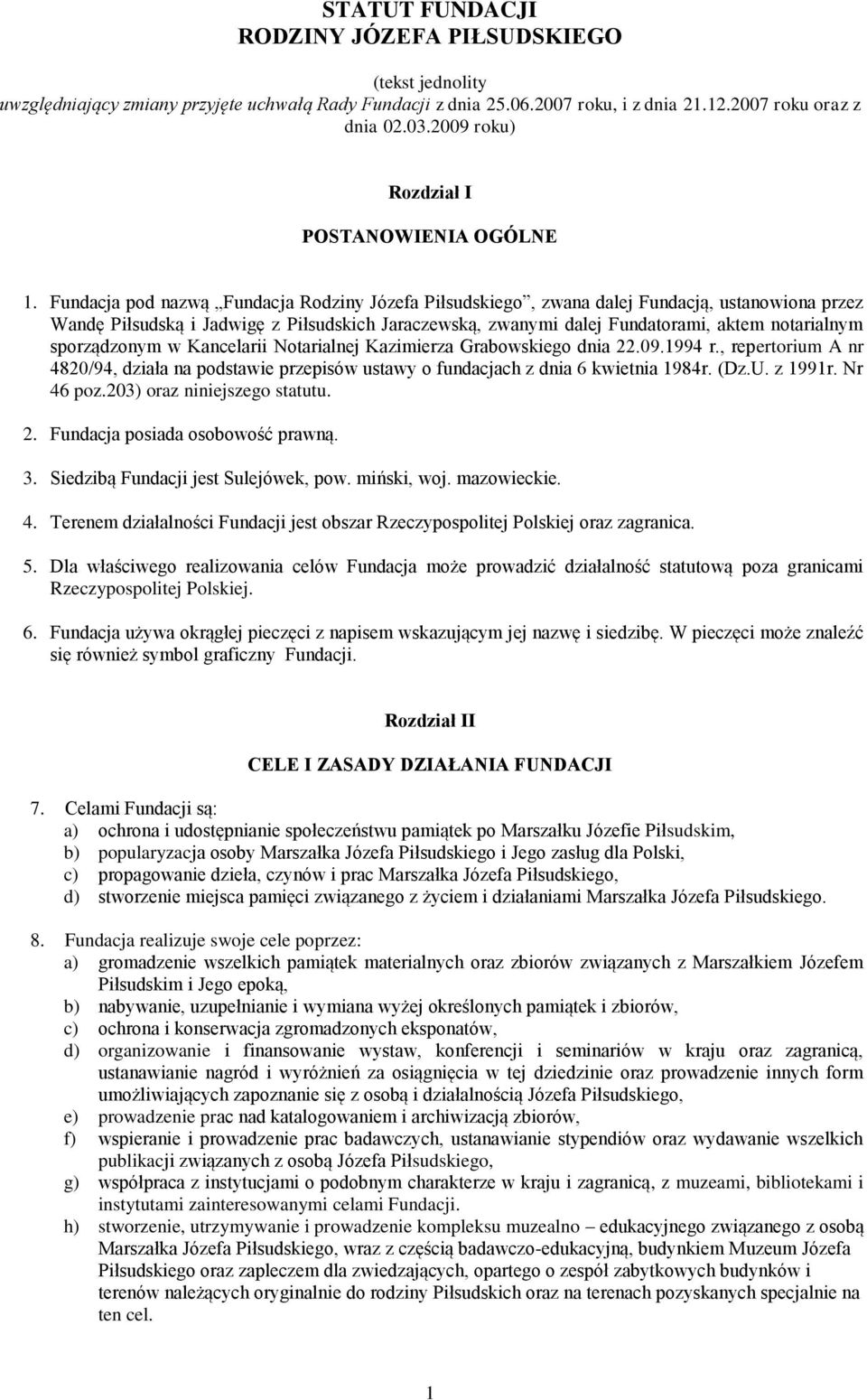 Fundacja pod nazwą Fundacja Rodziny Józefa Piłsudskiego, zwana dalej Fundacją, ustanowiona przez Wandę Piłsudską i Jadwigę z Piłsudskich Jaraczewską, zwanymi dalej Fundatorami, aktem notarialnym