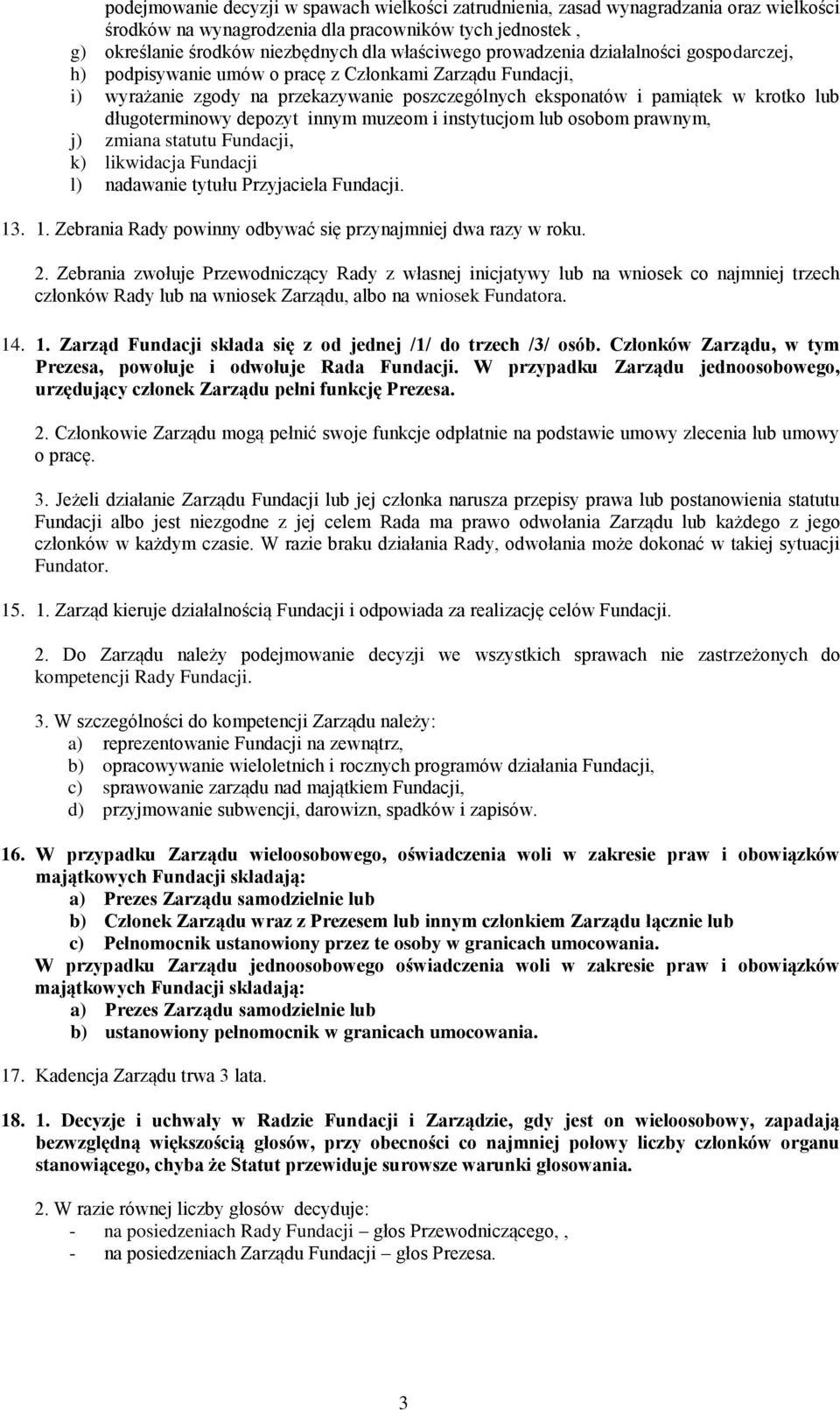 depozyt innym muzeom i instytucjom lub osobom prawnym, j) zmiana statutu Fundacji, k) likwidacja Fundacji l) nadawanie tytułu Przyjaciela Fundacji. 13