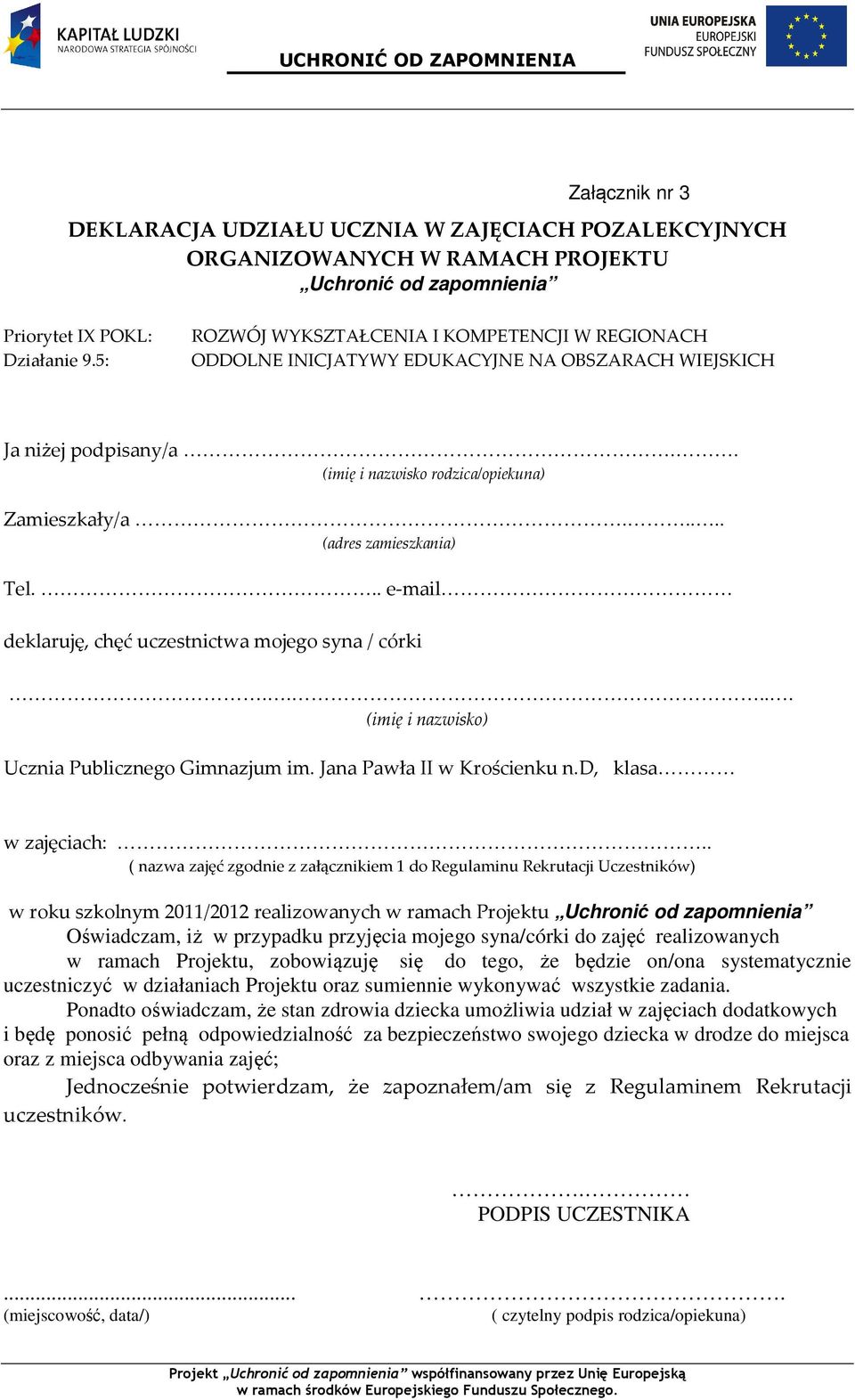 .... (adres zamieszkania) Tel... e-mail deklaruję, chęć uczestnictwa mojego syna / córki..... (imię i nazwisko) Ucznia Publicznego Gimnazjum im. Jana Pawła II w Krościenku n.d, klasa w zajęciach:.