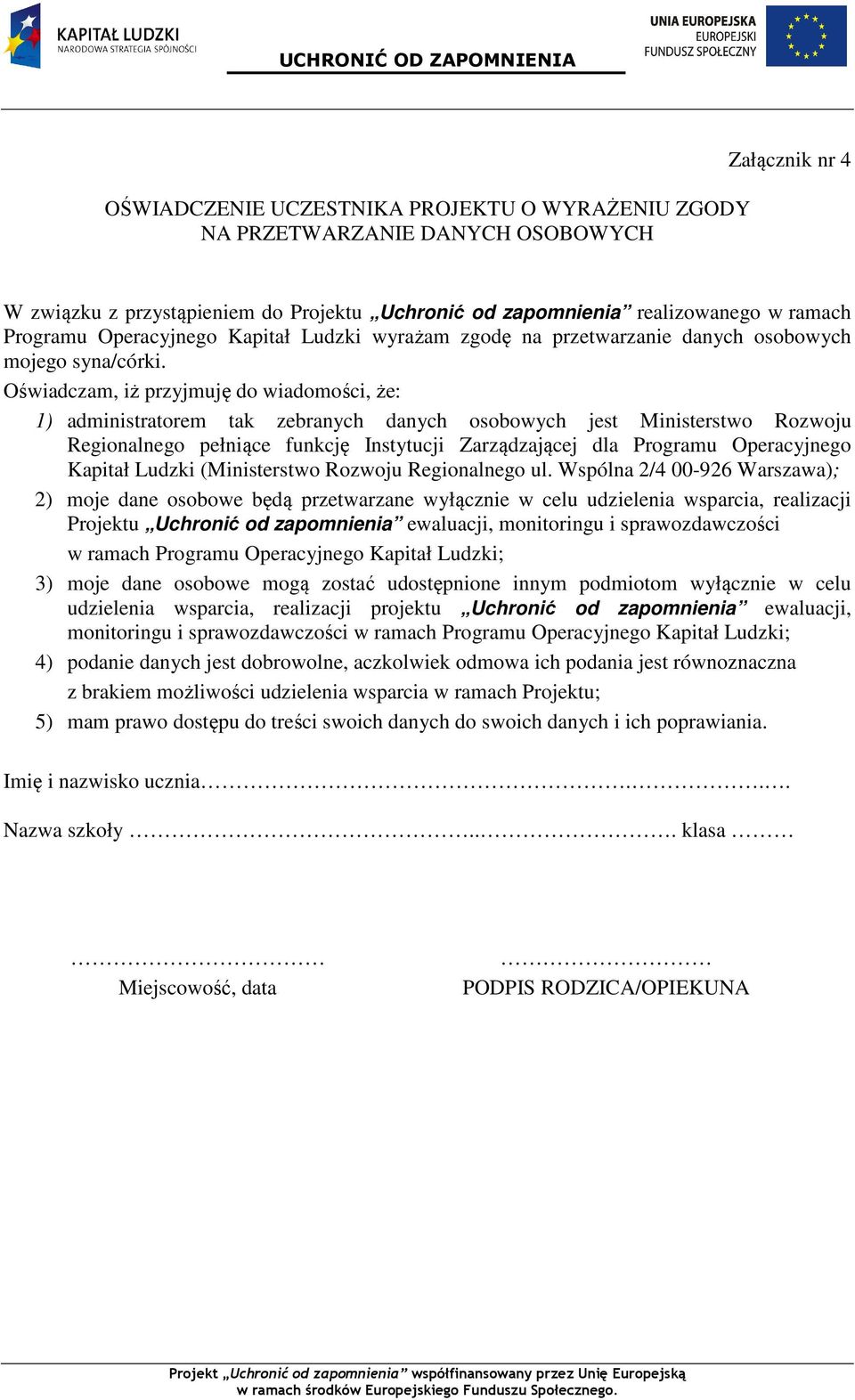 Oświadczam, iż przyjmuję do wiadomości, że: 1) administratorem tak zebranych danych osobowych jest Ministerstwo Rozwoju Regionalnego pełniące funkcję Instytucji Zarządzającej dla Programu