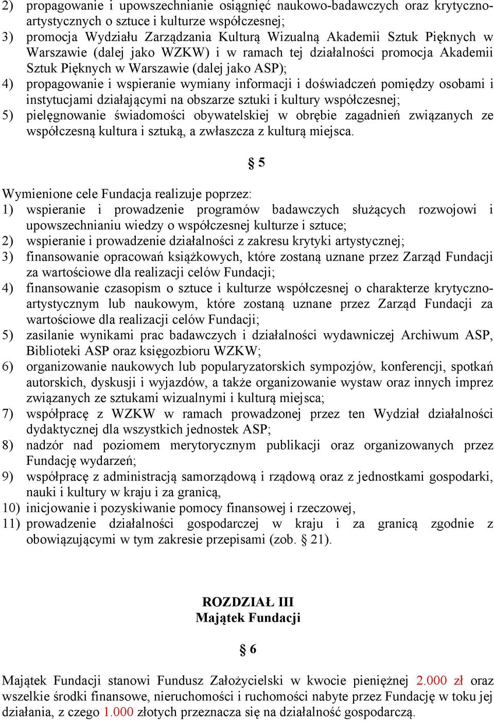 i instytucjami działającymi na obszarze sztuki i kultury współczesnej; 5) pielęgnowanie świadomości obywatelskiej w obrębie zagadnień związanych ze współczesną kultura i sztuką, a zwłaszcza z kulturą