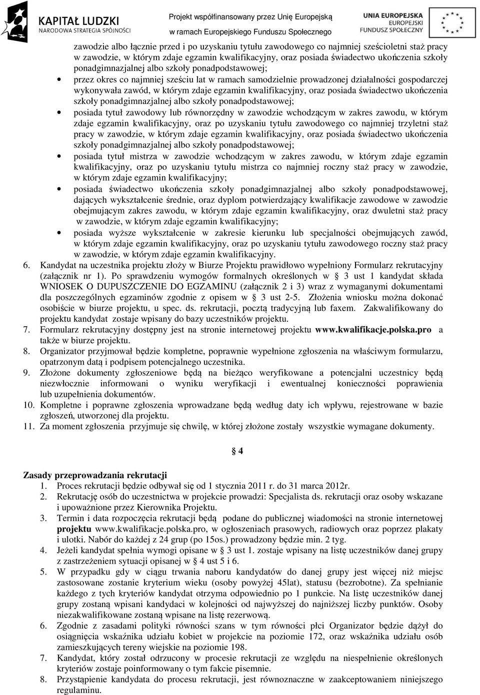 kwalifikacyjny, oraz posiada świadectwo ukończenia szkoły ponadgimnazjalnej albo szkoły ponadpodstawowej; posiada tytuł zawodowy lub równorzędny w zawodzie wchodzącym w zakres zawodu, w którym zdaje