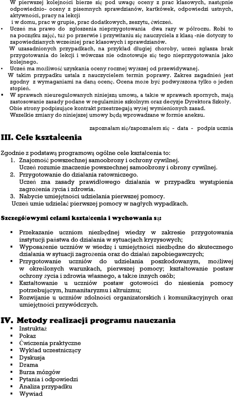 Robi to na początku zajęć, tuż po przerwie i przywitaniu się nauczyciela z klasą -nie dotyczy to zapowiedzianych wcześniej prac klasowych i sprawdzianów.