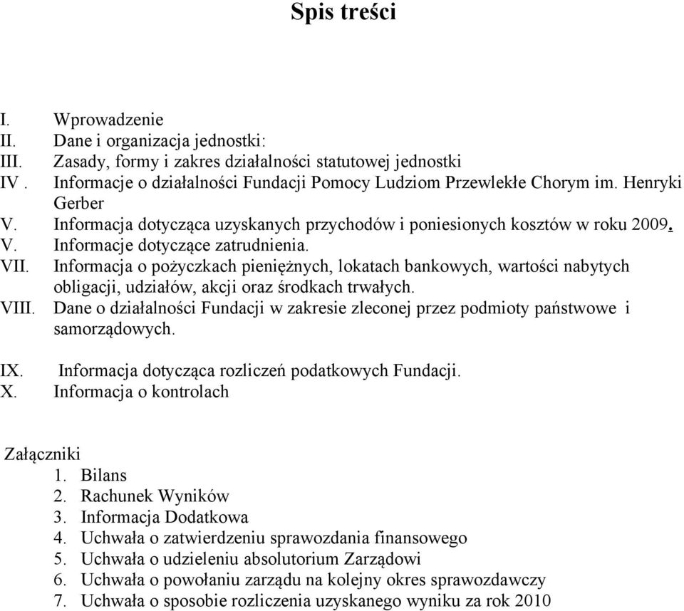 Informacja o pożyczkach pieniężnych, lokatach bankowych, wartości nabytych obligacji, udziałów, akcji oraz środkach trwałych. VIII.