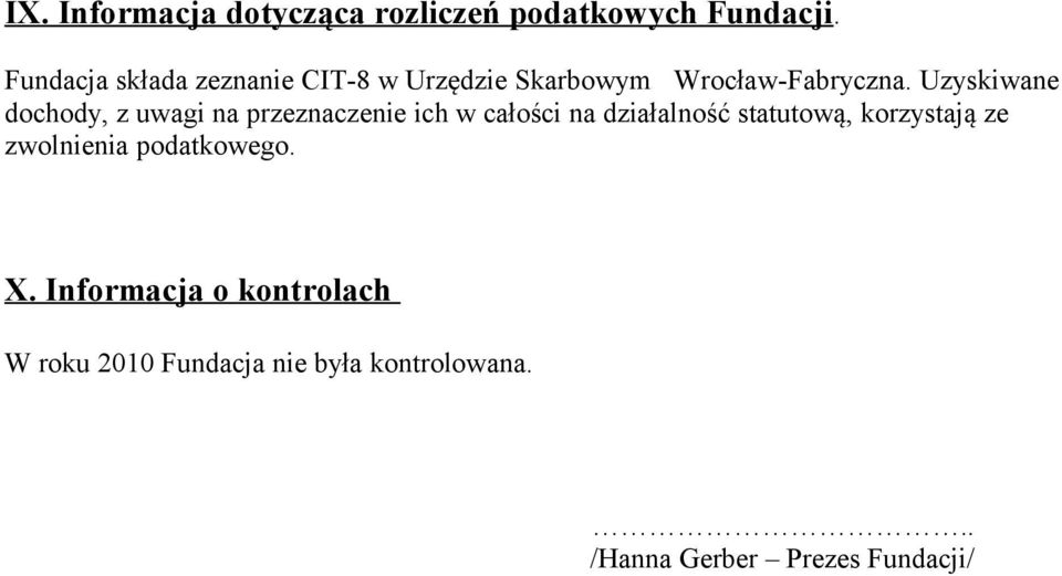 Uzyskiwane dochody, z uwagi na przeznaczenie ich w całości na działalność statutową,