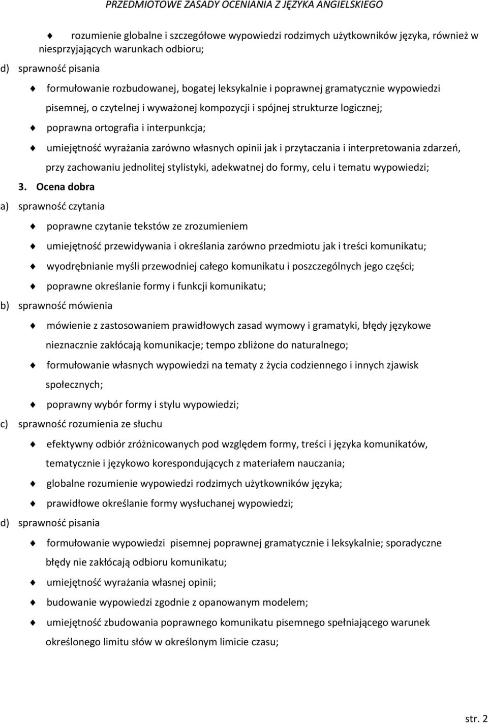 interpretowania zdarzeń, przy zachowaniu jednolitej stylistyki, adekwatnej do formy, celu i tematu wypowiedzi; 3.
