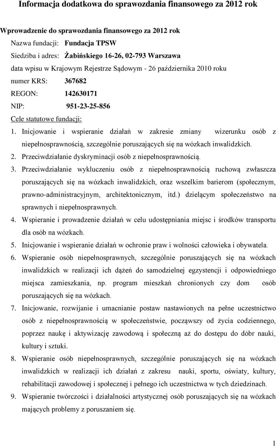 Inicjowanie i wspieranie działań w zakresie zmiany wizerunku osób z niepełnosprawnością, szczególnie poruszających się na wózkach inwalidzkich. 2.