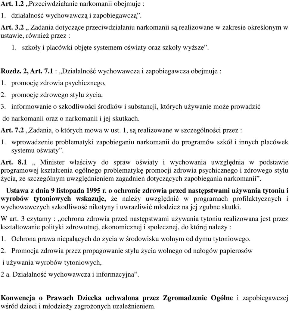 1 : Działalność wychowawcza i zapobiegawcza obejmuje : 1. promocję zdrowia psychicznego, 2. promocję zdrowego stylu życia, 3.