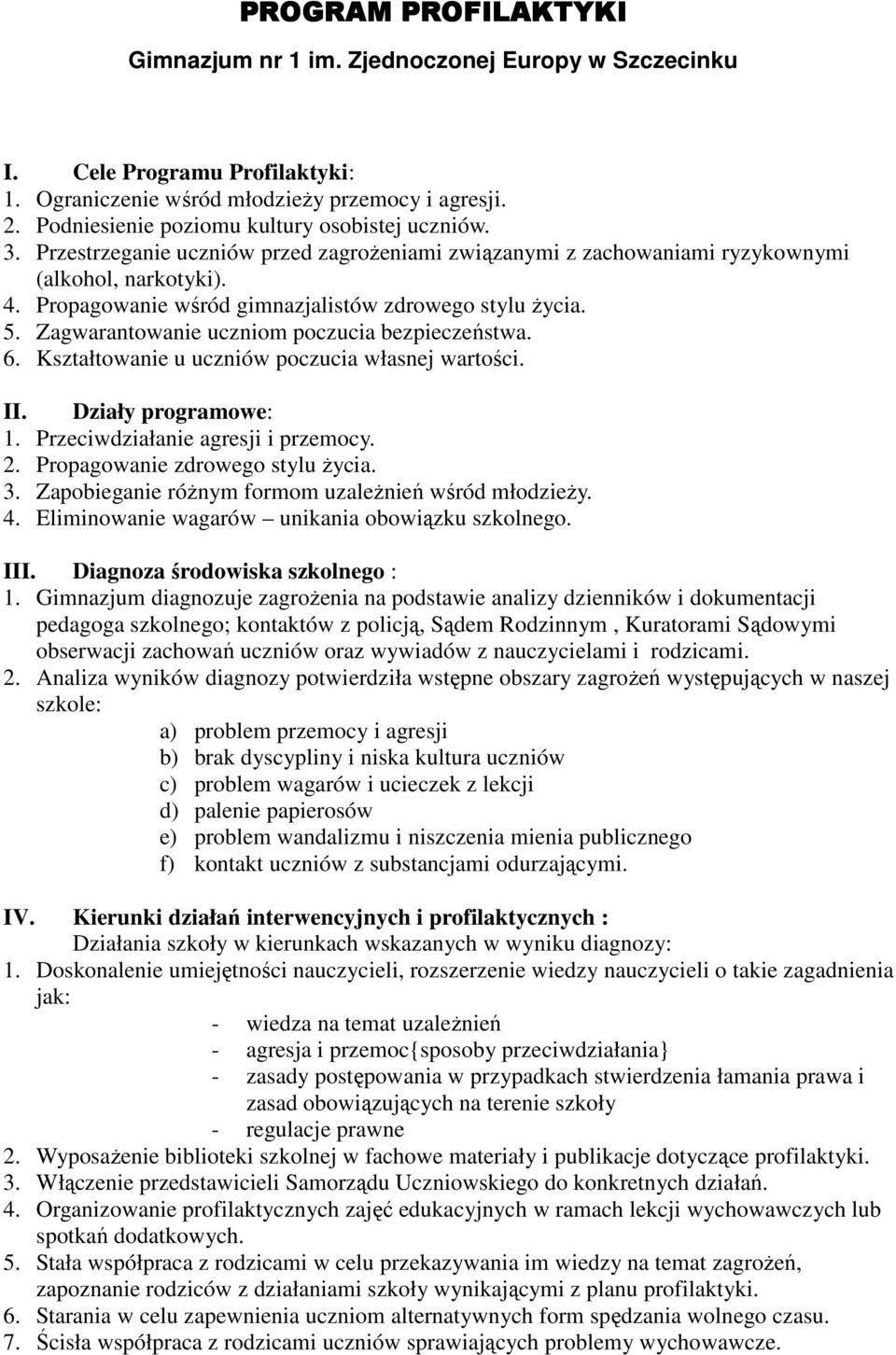 Propagowanie wśród gimnazjalistów zdrowego stylu życia. 5. Zagwarantowanie uczniom poczucia bezpieczeństwa. 6. Kształtowanie u uczniów poczucia własnej wartości. II. Działy programowe: 1.