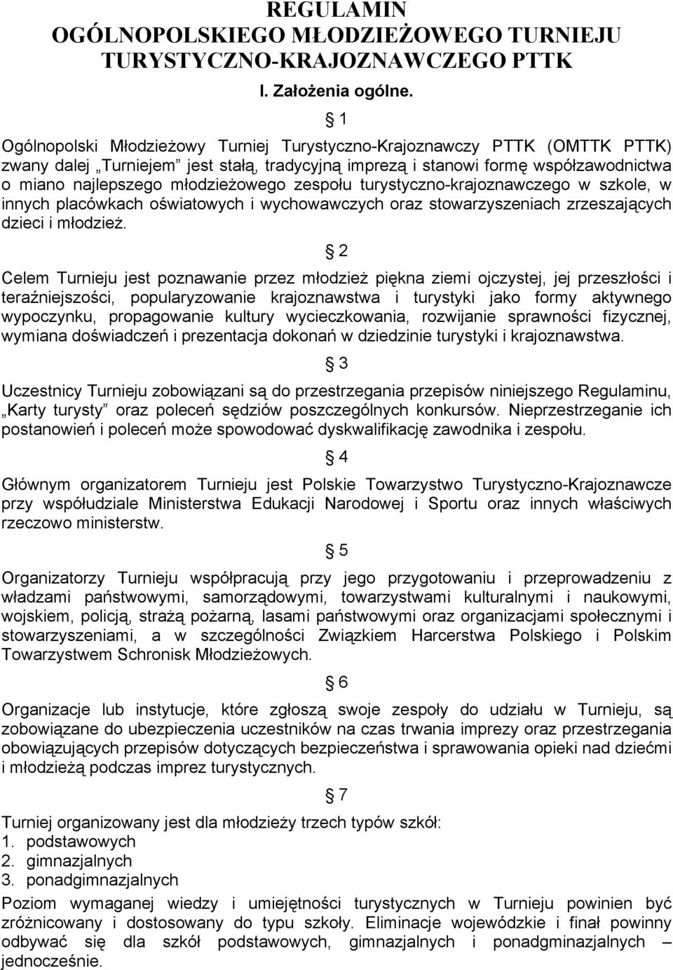 zespołu turystyczno-krajoznawczego w szkole, w innych placówkach oświatowych i wychowawczych oraz stowarzyszeniach zrzeszających dzieci i młodzież.