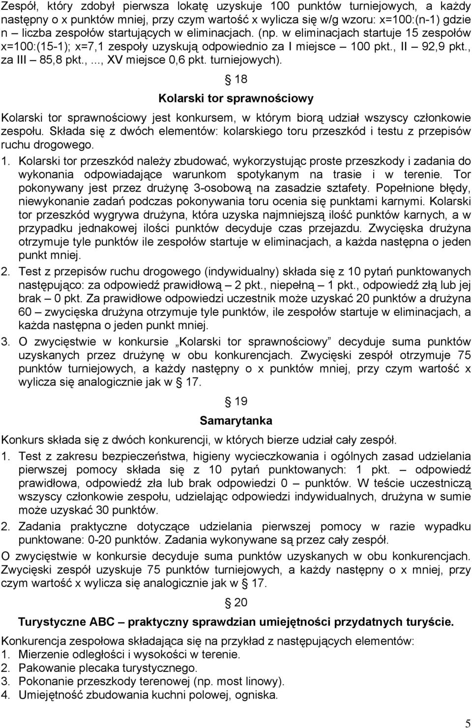 18 Kolarski tor sprawnościowy Kolarski tor sprawnościowy jest konkursem, w którym biorą udział wszyscy członkowie zespołu.