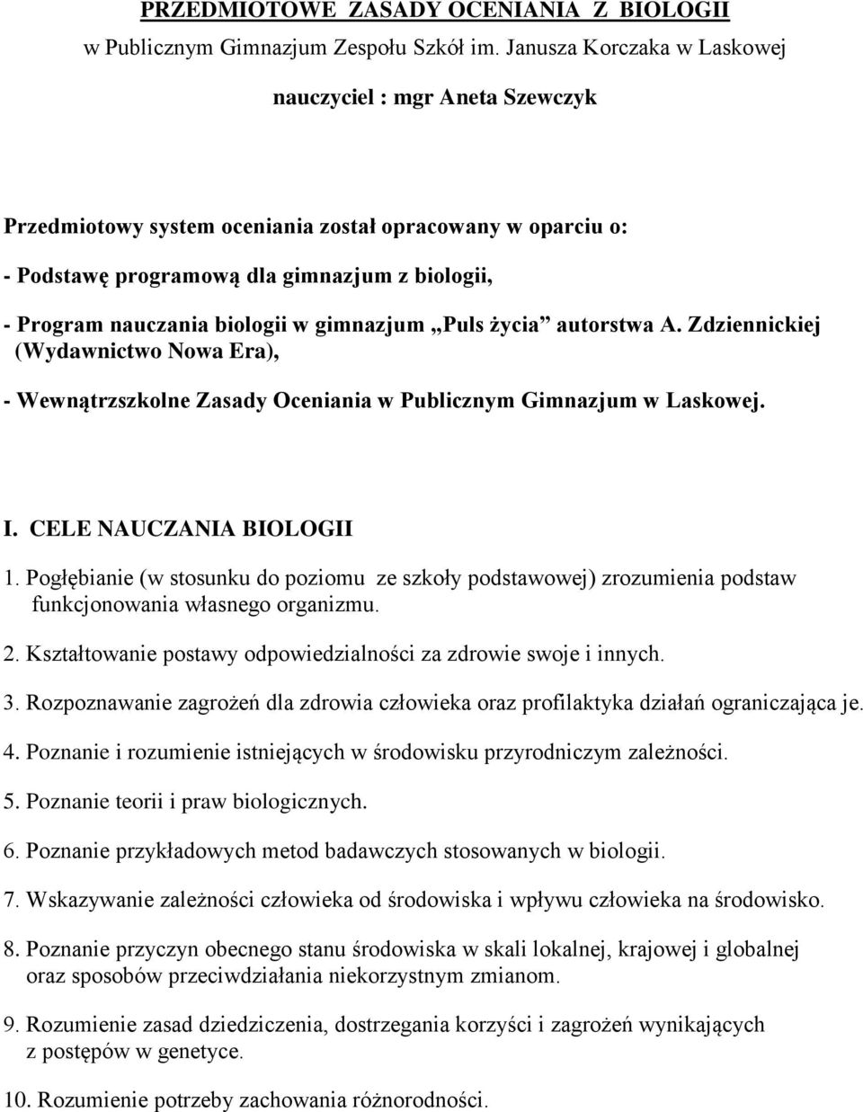 gimnazjum Puls życia autorstwa A. Zdziennickiej (Wydawnictwo Nowa Era), - Wewnątrzszkolne Zasady Oceniania w Publicznym Gimnazjum w Laskowej. I. CELE NAUCZANIA BIOLOGII 1.