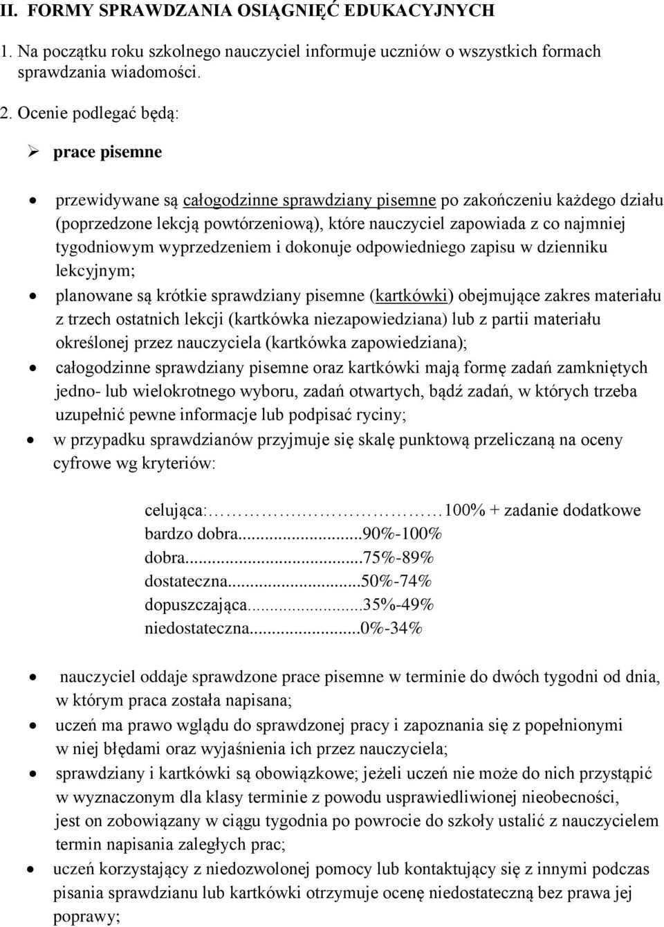 tygodniowym wyprzedzeniem i dokonuje odpowiedniego zapisu w dzienniku lekcyjnym; planowane są krótkie sprawdziany pisemne (kartkówki) obejmujące zakres materiału z trzech ostatnich lekcji (kartkówka