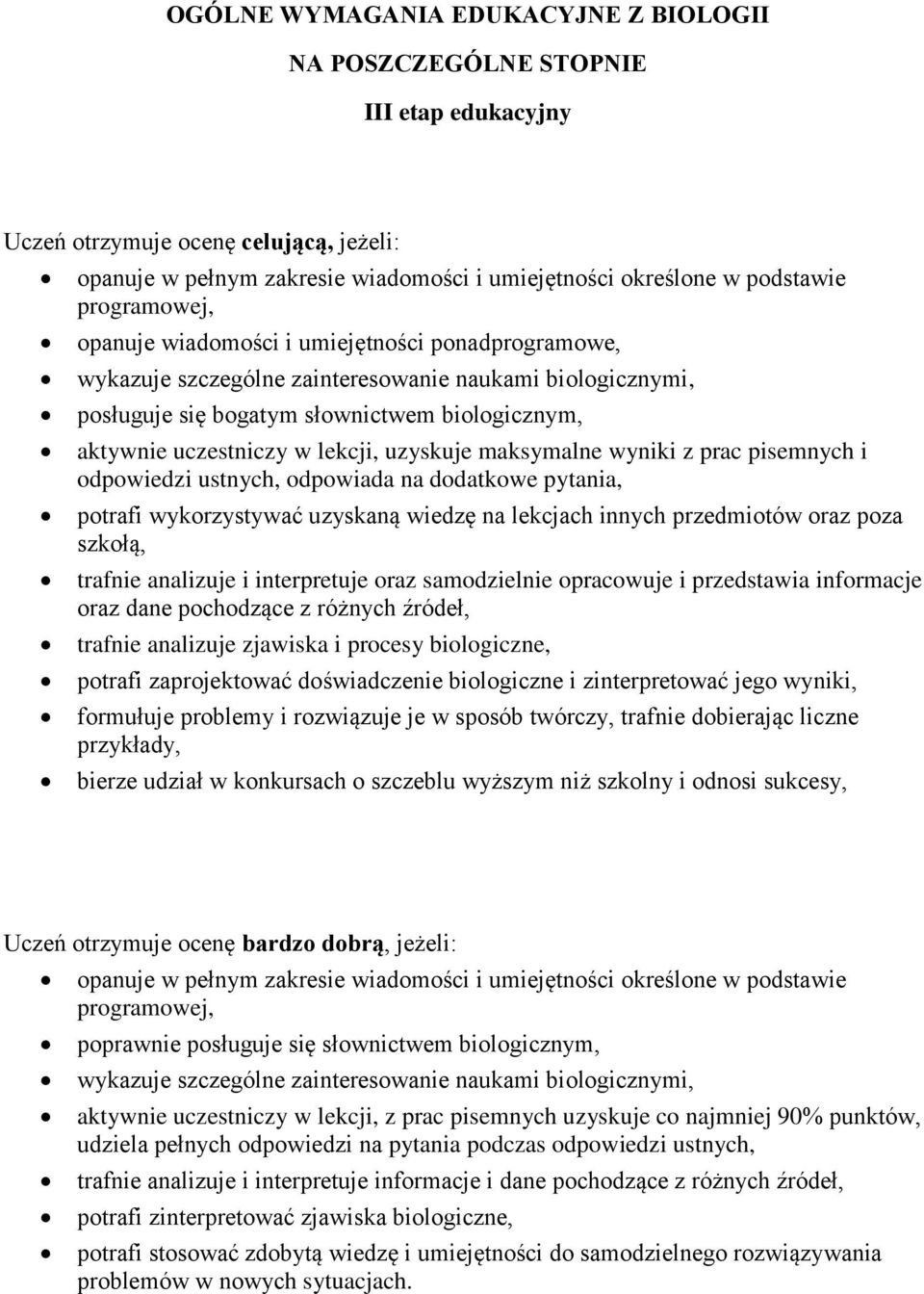 lekcji, uzyskuje maksymalne wyniki z prac pisemnych i odpowiedzi ustnych, odpowiada na dodatkowe pytania, potrafi wykorzystywać uzyskaną wiedzę na lekcjach innych przedmiotów oraz poza szkołą,