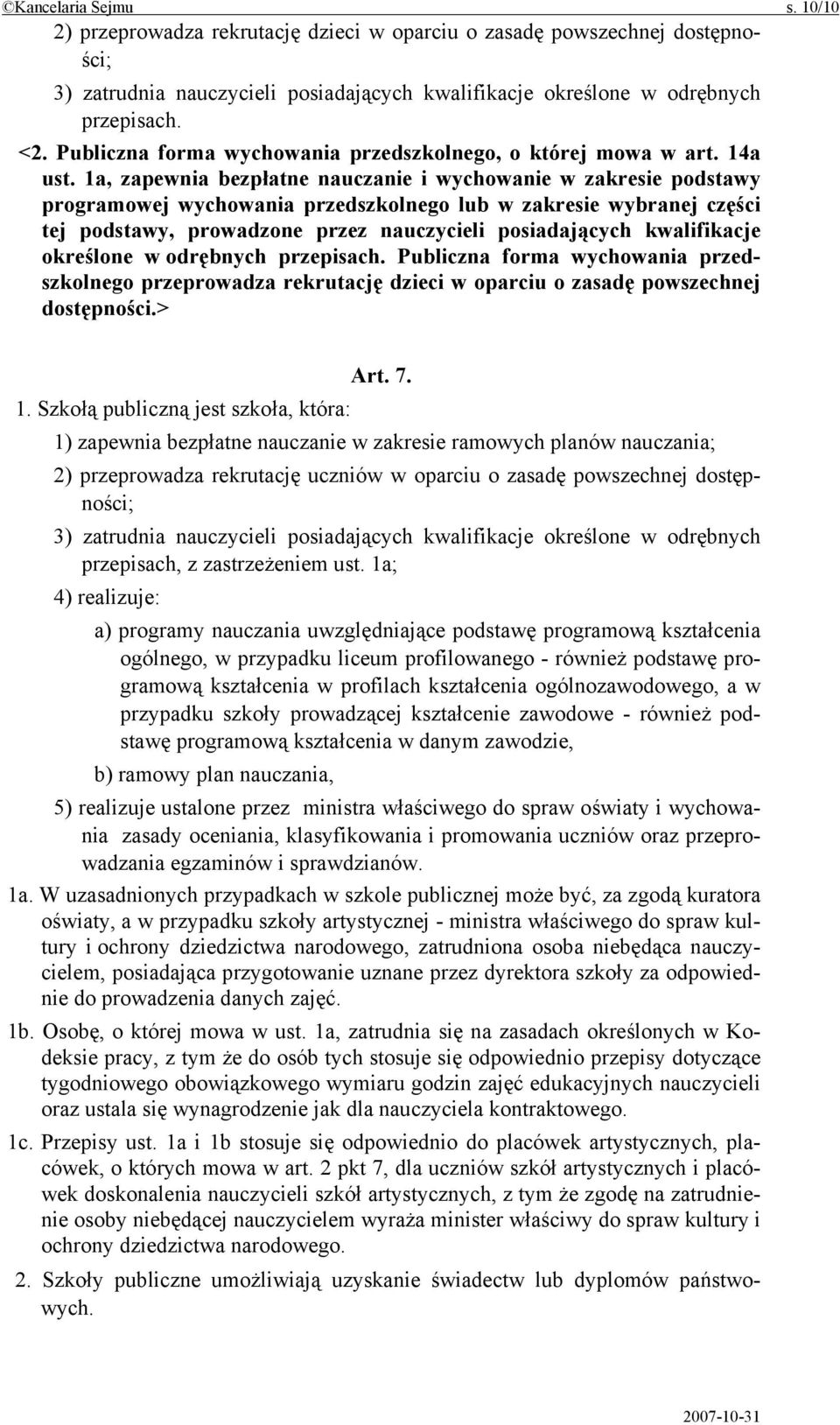 1a, zapewnia bezpłatne nauczanie i wychowanie w zakresie podstawy programowej wychowania przedszkolnego lub w zakresie wybranej części tej podstawy, prowadzone przez nauczycieli posiadających