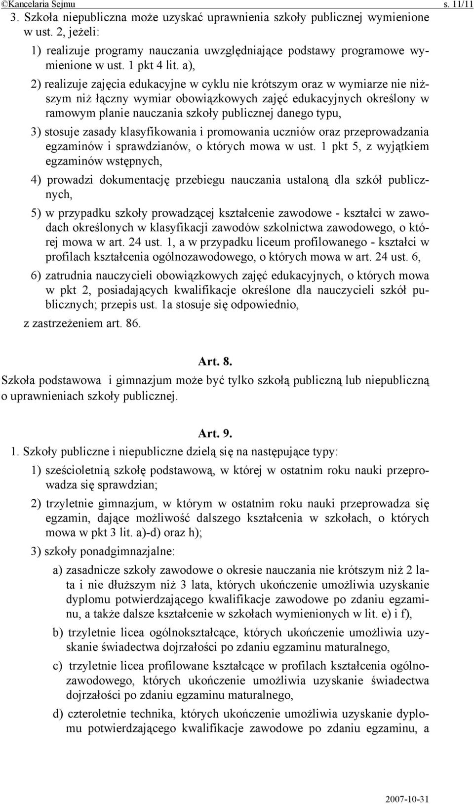 a), 2) realizuje zajęcia edukacyjne w cyklu nie krótszym oraz w wymiarze nie niższym niż łączny wymiar obowiązkowych zajęć edukacyjnych określony w ramowym planie nauczania szkoły publicznej danego
