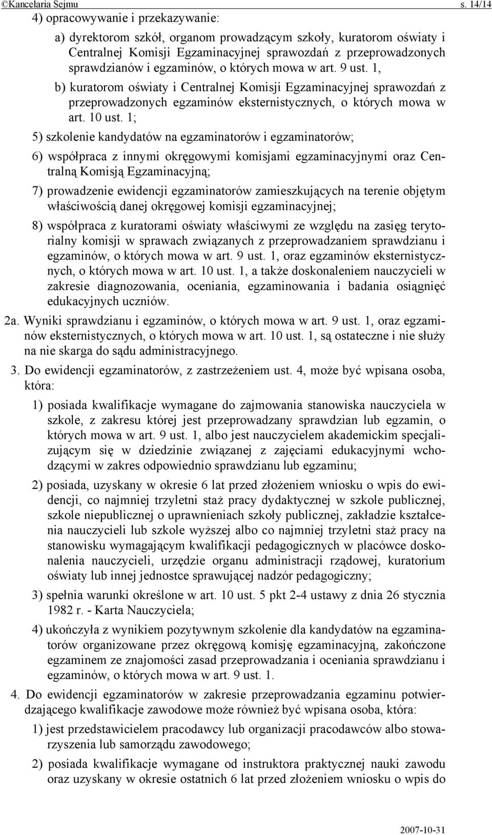 o których mowa w art. 9 ust. 1, b) kuratorom oświaty i Centralnej Komisji Egzaminacyjnej sprawozdań z przeprowadzonych egzaminów eksternistycznych, o których mowa w art. 10 ust.