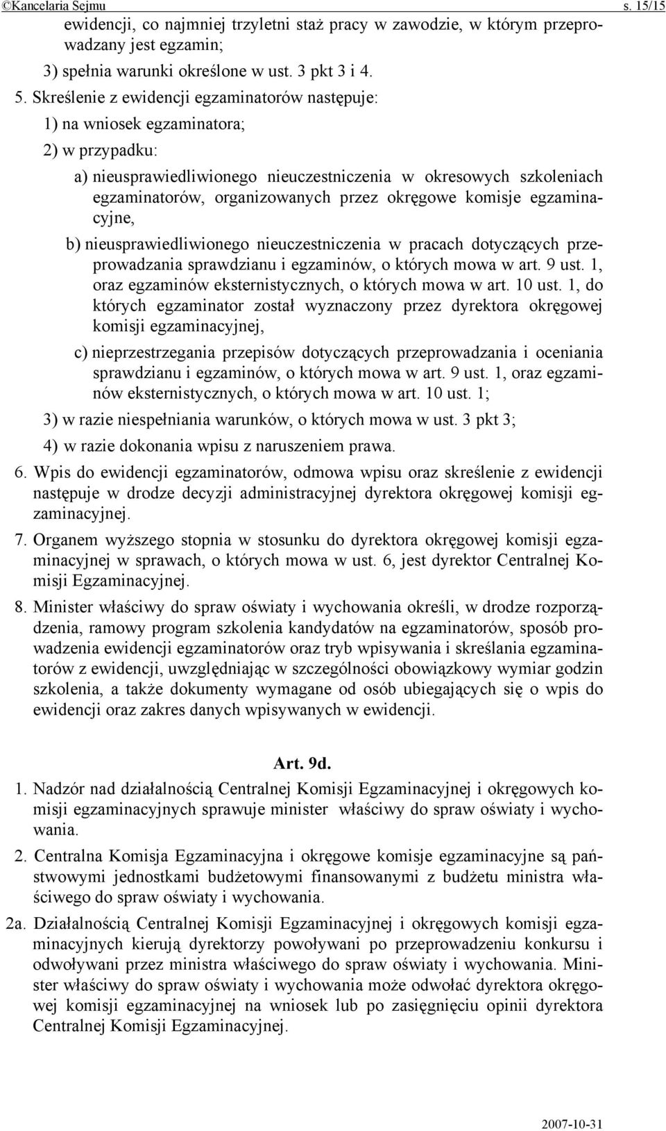okręgowe komisje egzaminacyjne, b) nieusprawiedliwionego nieuczestniczenia w pracach dotyczących przeprowadzania sprawdzianu i egzaminów, o których mowa w art. 9 ust.